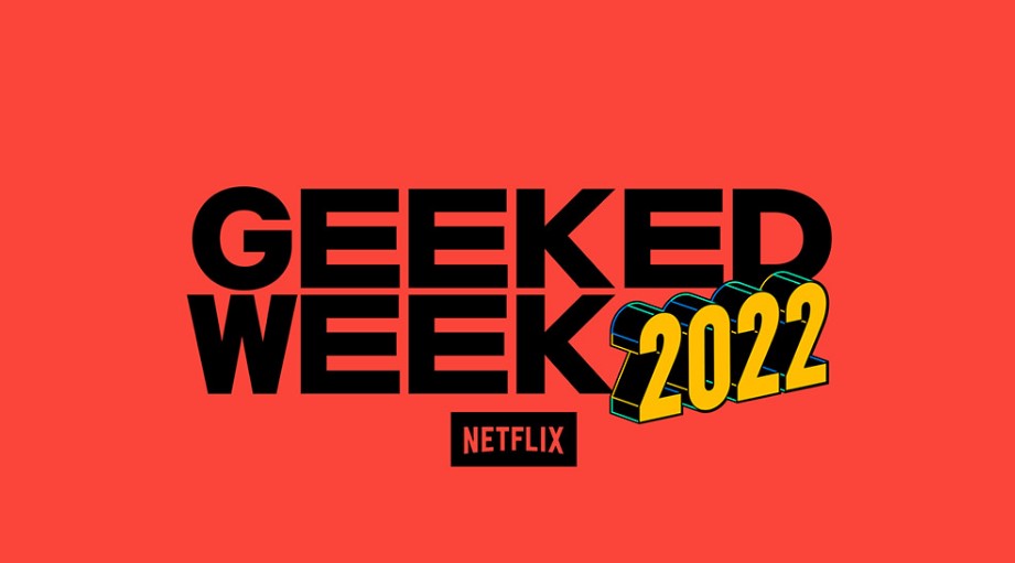 Netflix Geeked Week 2022